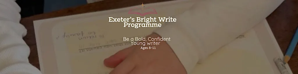Exeter's Bright Write (3-Session Programme 27 June, 11 July & 29 August)