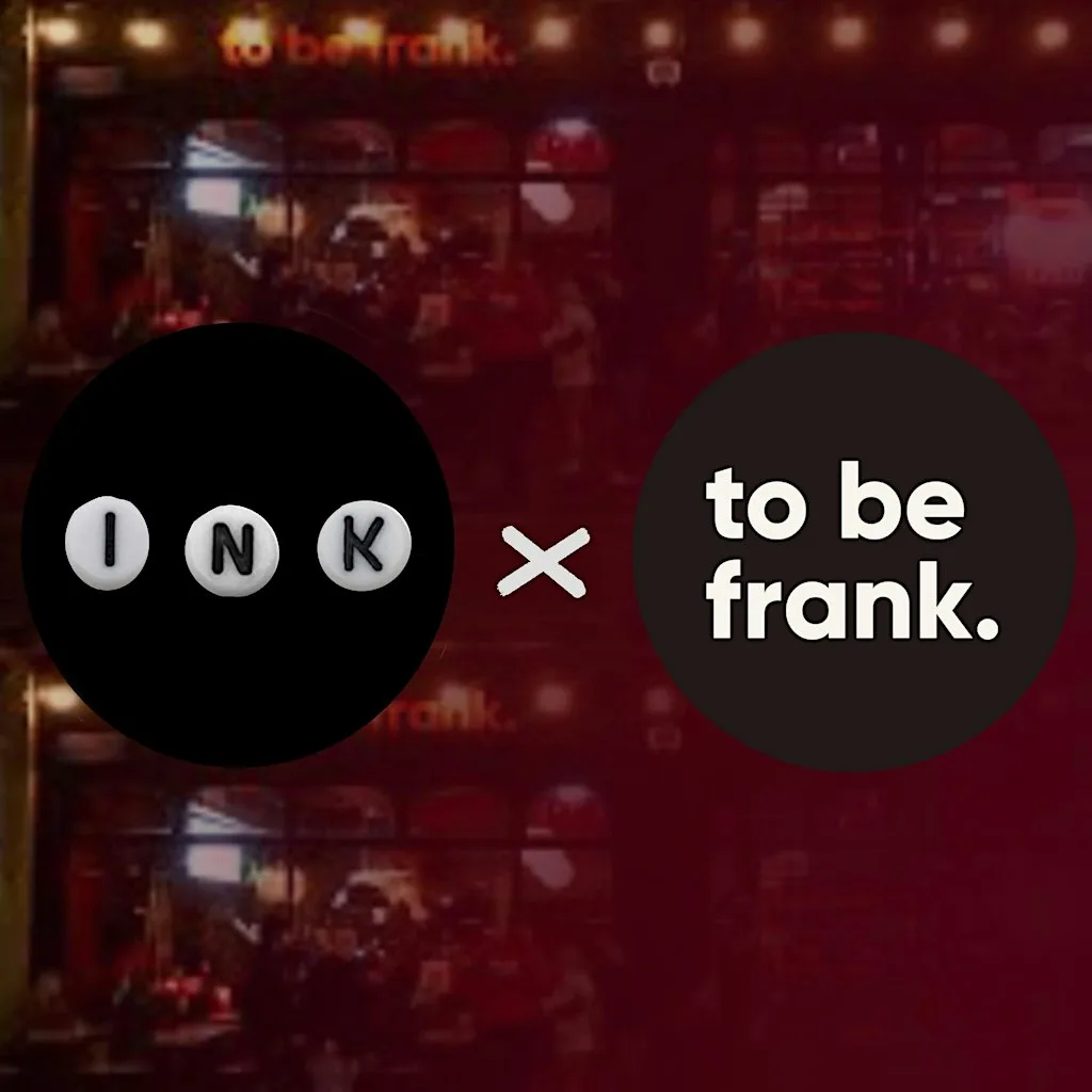 INK x ToBeFrank at To Be Frank