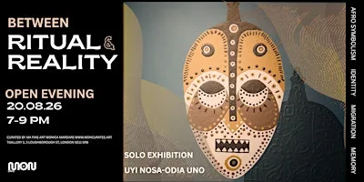 Open evening Solo Show "Between Ritual and Reality" Uyi Nosa-Odia UNO at 3 Loughborough St