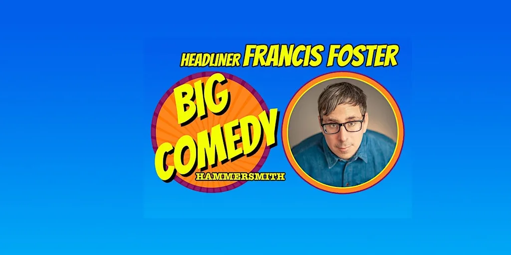 Big Comedy Hammersmith with Francis Foster
