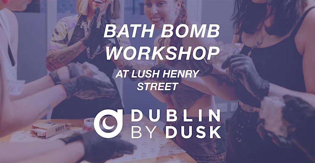 Lush Bath Bomb Workshop - Dublin by Dusk at Lush Cosmetics Henry Street