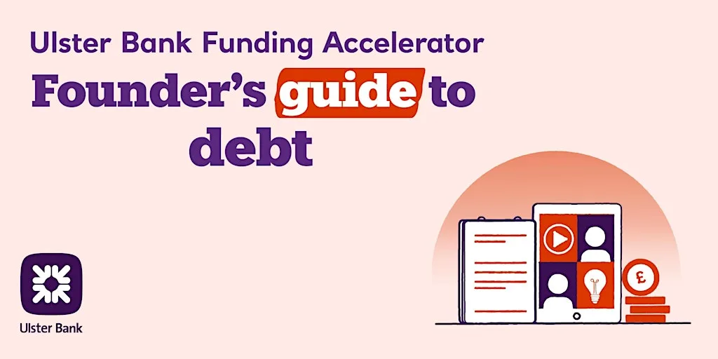 Fund Your Business Your Way: Founder’s Guide to Debt at Ulster Bank Entrepreneur Hub