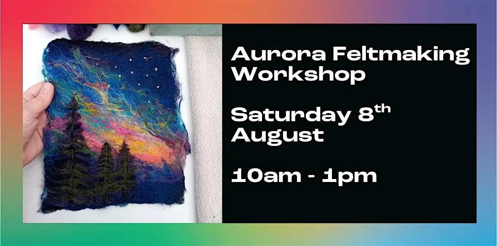 Aurora Feltmaking Workshop at William Street
