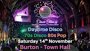 Disco Bliss - 70s Disco 80s Pop- Daytime Disco- Burton Town Hall at Burton Town Hall