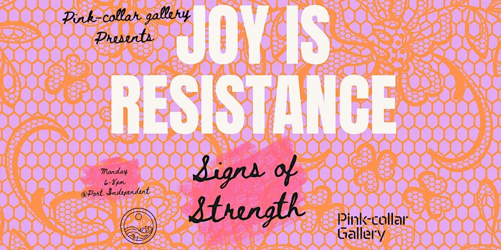 Joy is Resistance - Signs of Strength. at Port Independent