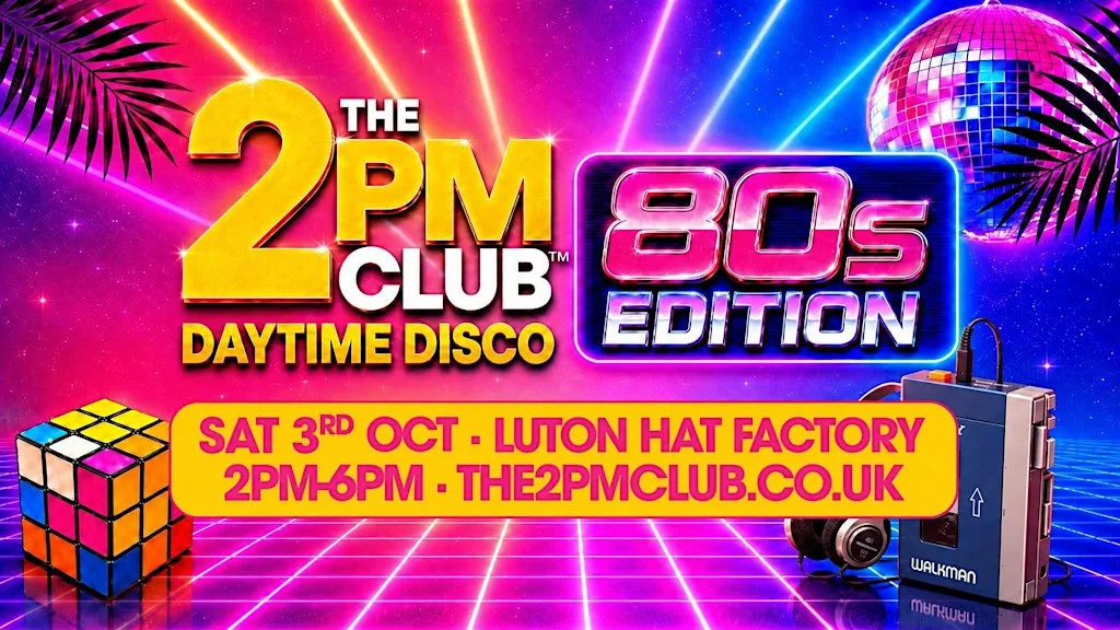 THE 2PM CLUB Daytime Disco: 80s Edition Luton at Hat Factory Arts Centre