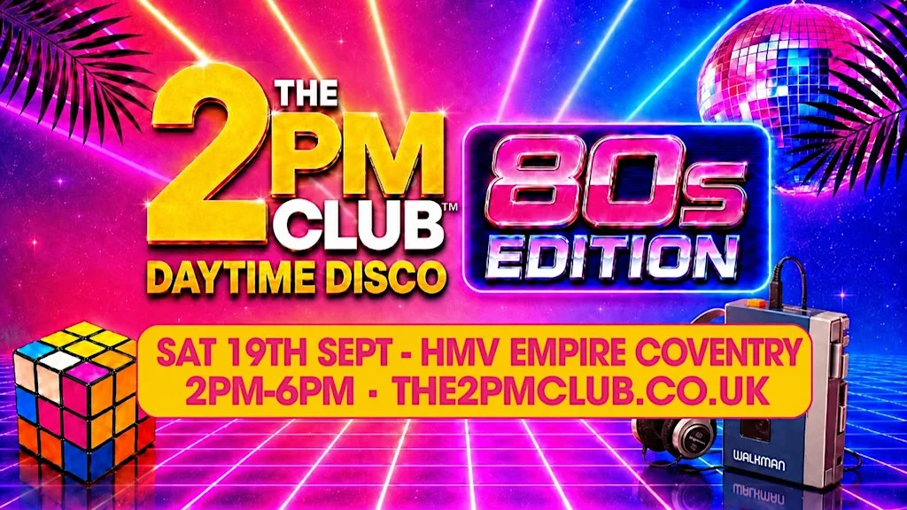 THE 2PM CLUB Daytime Disco: 80s Edition Coventry at hmv Empire