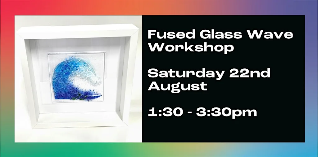 Fused Glass Wave Workshop at William Street