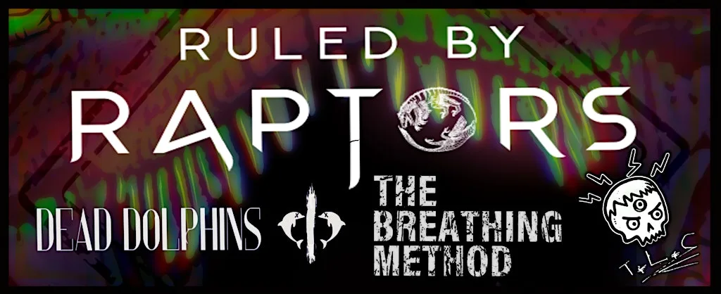 RULED BY RAPTORS + DEAD DOLPHINS + THE BREATHING METHOD + T.L.C at Audio