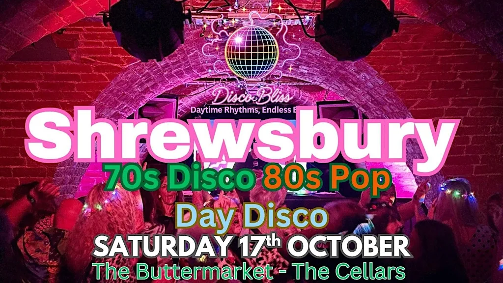 Disco Bliss - 70s 80s Daytime Disco-Shrewsbury- Saturday 17th Oct at The Buttermarket