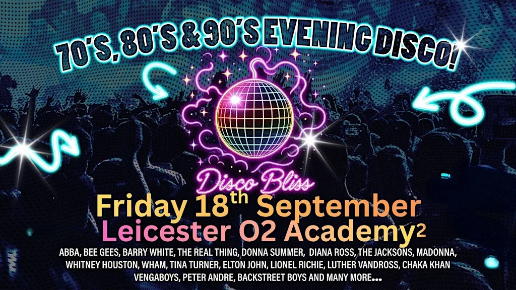 Disco Bliss -70s 80s 90s Evening Special - Leicester O2- Friday 18th Sept! at O2 Academy Leicester