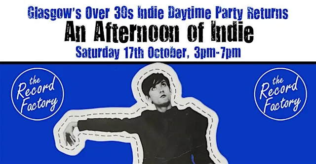 GLASGOW An Afternoon of Indie: October 17, 3pm-7pm (Over 30s Only) at The Record Factory