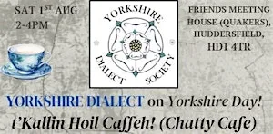 Yorkshire Dialect for Yorkshire Day: t'Kaillin Hoil Caffeh (Chatty Cafe) at Huddersfield Quaker