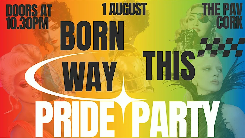 ️‍ Born This Way Pride Party - The Pav, Cork Aug 1st at The Pav