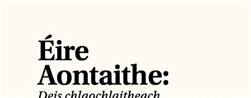 Éire Aontaithe: Deis Chlaochlaitheach don Ghaeilge agus don Ghaeltacht at Cultúrlann Uí Chanáin