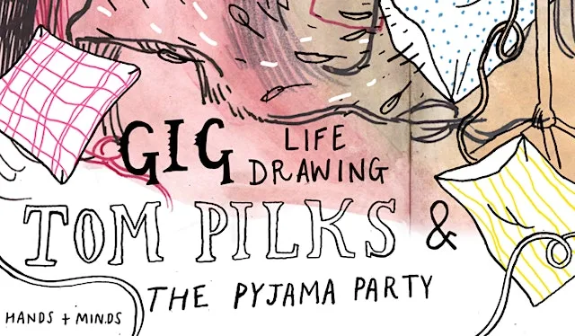 GIG LIFE DRAWING- Tom Pilks and the Pyjama Party at Unstable Arts