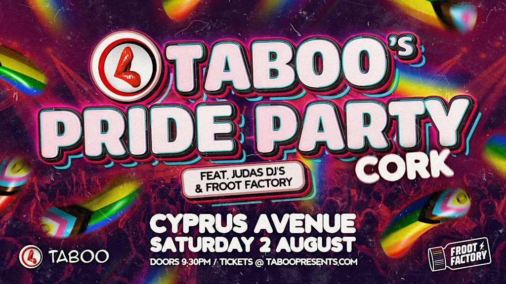 TABOO'S CORK PRIDE PARTY Feat Judas DJs & Froot Factory! at Cyprus Avenue