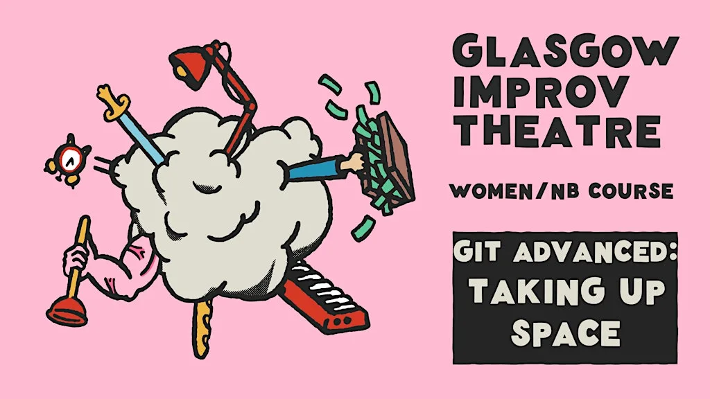 GIT Advanced: Taking Up Space - Women/NB (Thursdays - 6 week course) at Acting Coach Scotland