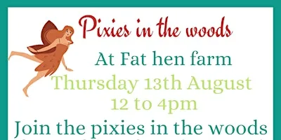 Pixies In The Woods! at Fat Hen Farm (previously Strawberry Grove Growers)