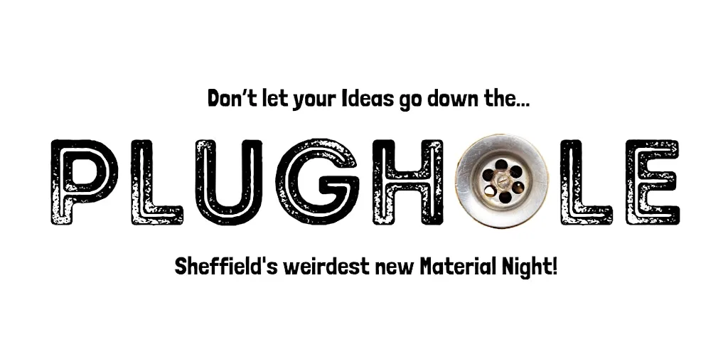 PLUGHOLE - Sheffield's Weirdest New Material Night - 1 Year anniversary