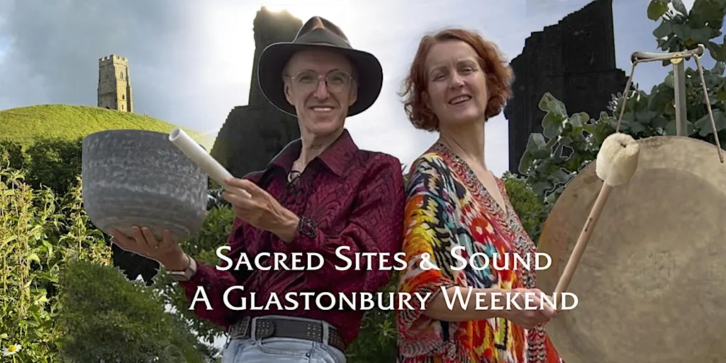 Sacred Sites & Sound - A Glastonbury Weekend at Glastonbury