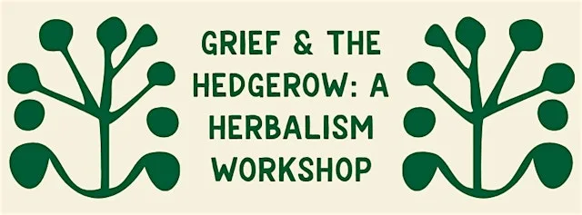 Grief & The Hedgerow: A Herbalism Workshop at The Bookish Type