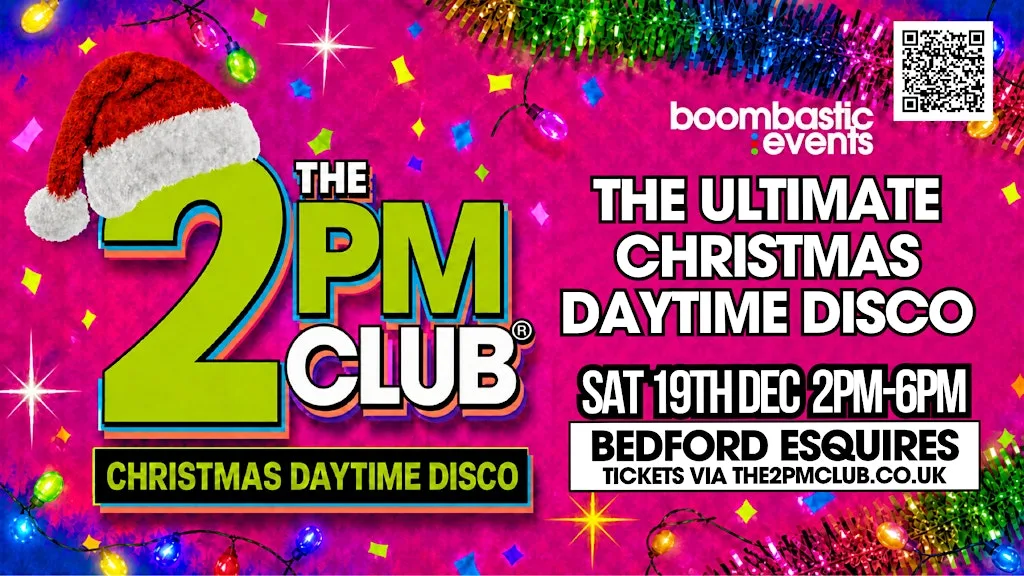 THE 2PM CLUB Bedford - Christmas Daytime Disco at Bedford Esquires - Music Venue