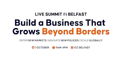 Grow Your Business Beyond Borders - Live in Belfast at ICC Belfast