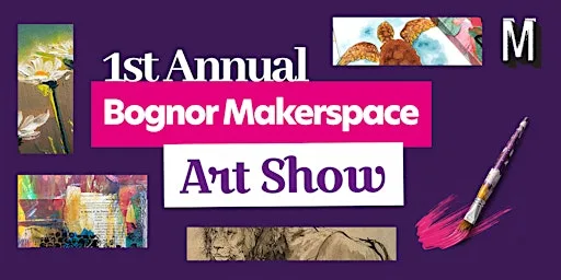 1st Annual Bognor Makerspace Art Show