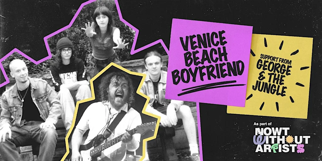 Nowt Without Artists: Venice Beach Boyfriend & George and The Jungle