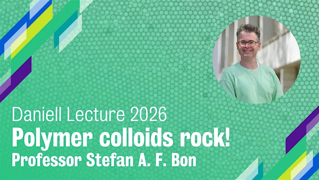 Daniell Lecture 2026: Polymer colloids rock! at B5 Lecture Theatre, Franklin Wilkins Building