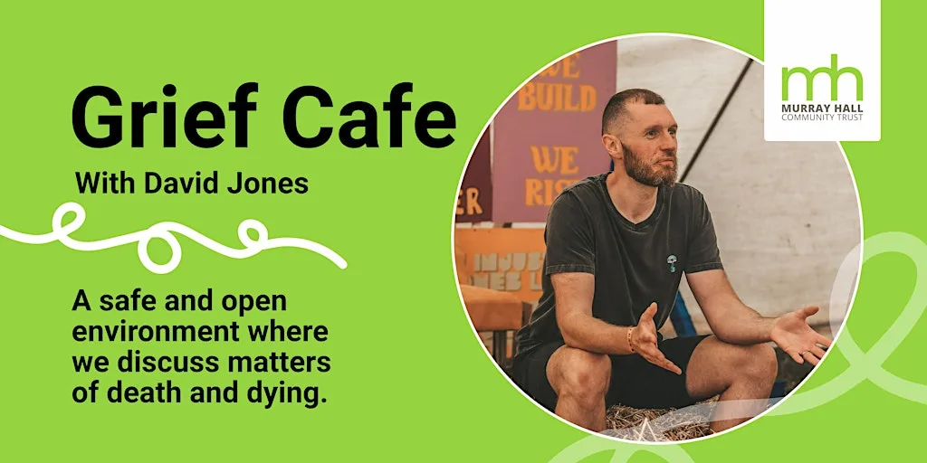 Grief Cafe with David Jones at Murray Hall Community Trust
