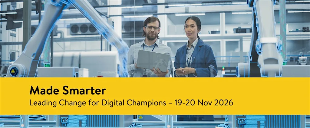 Made Smarter: Leading Change for Digital Champions (19 and 20 Nov 2026) at University of East Anglia