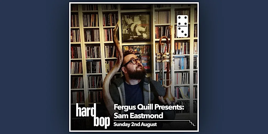 Fergus Quill Presents : Sam Eastmond at The Domino Club
