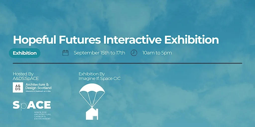 Hopeful Futures Interactive Exhibition at A&DS:SpACE, Edinburgh Futures Institute, The University of Edinburgh