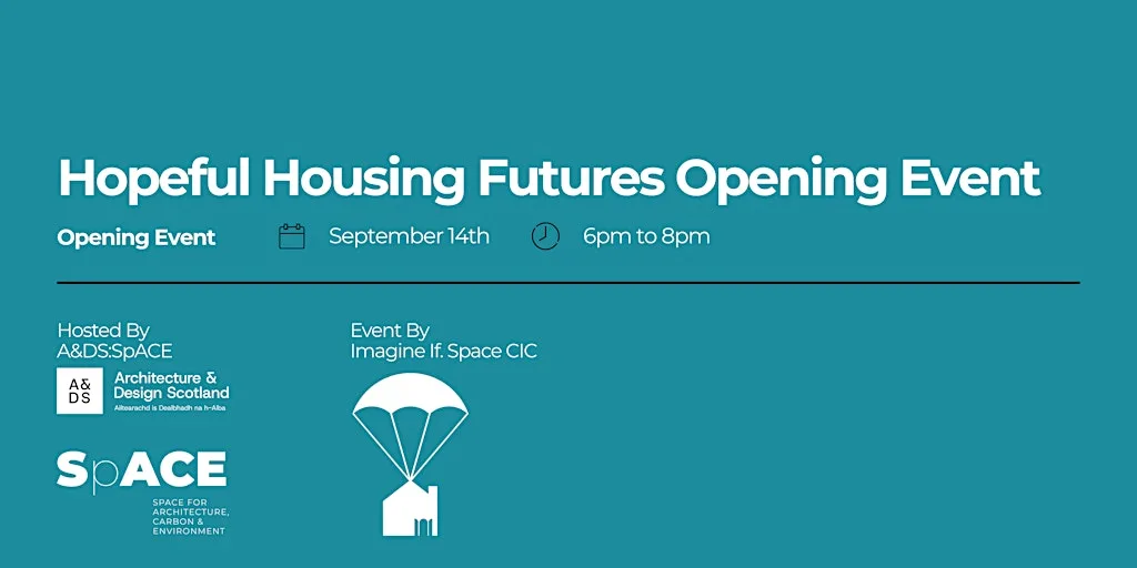 Hopeful Housing Futures Opening Event at A&DS:SpACE, Edinburgh Futures Institute, The University of Edinburgh