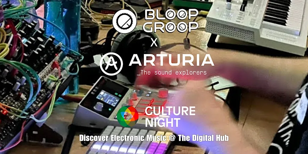 Culture Night w/ Bloop Groop! HANG JAM PLAY x Arturia / Circuit3 / Synthdad at Studio 2, The Digital Hub