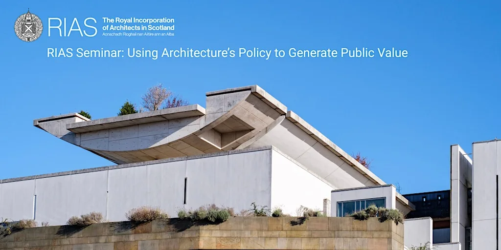 RIAS Seminar: Using Architecture Policy to Generate Public Value at A&DS:SpACE, Edinburgh Futures Institute, The University of Edinburgh