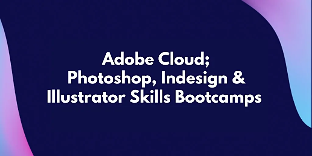 Adobe Skills Bootcamp - June - WAITING LIST