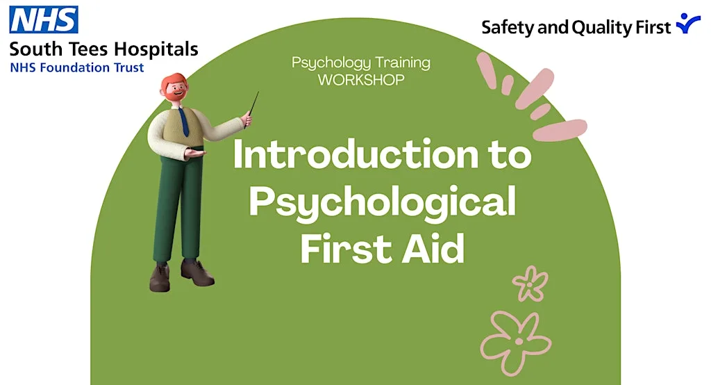 Introducing Psychological First Aid for University Hospitals Tees Staff at Multiple Locations: JCUH or FHN; please refer to the Event Description