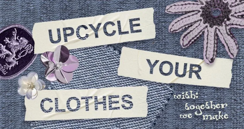 UPCYCLE YOUR CLOTHES