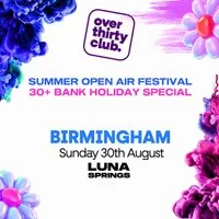 OVER 30's CLUB - Bank Hol Open Air Festival - Luna Springs Bham