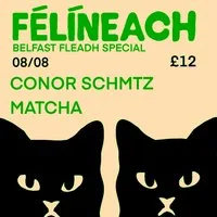 Féilíneach W/ Conor Schmtz & Matcha