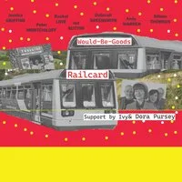 WOULD-BE-GOODS with RAILCARD matinee gig
