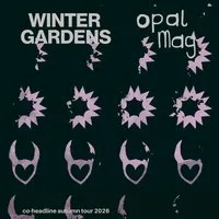 Winter Gardens & Opal Mag