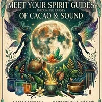 Meet your Spirit Guides,A journey of Cocoa and Sound