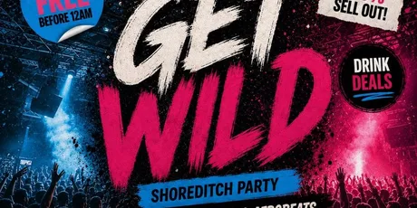 Get Wild - Shoreditch Party - Everyone Free Before 12AM