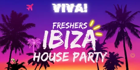 VIVA! - FRESHERS IBIZA HOUSE PARTY!