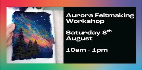 Aurora Feltmaking Workshop