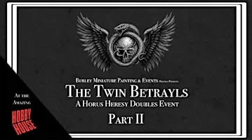 The Twin Betrayals Part II- A Premium Horus Heresy Narrative Doubles Event